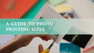 A Guide to Photo Printing Sizes